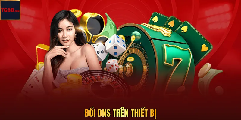 Đổi DNS trên thiết bị
