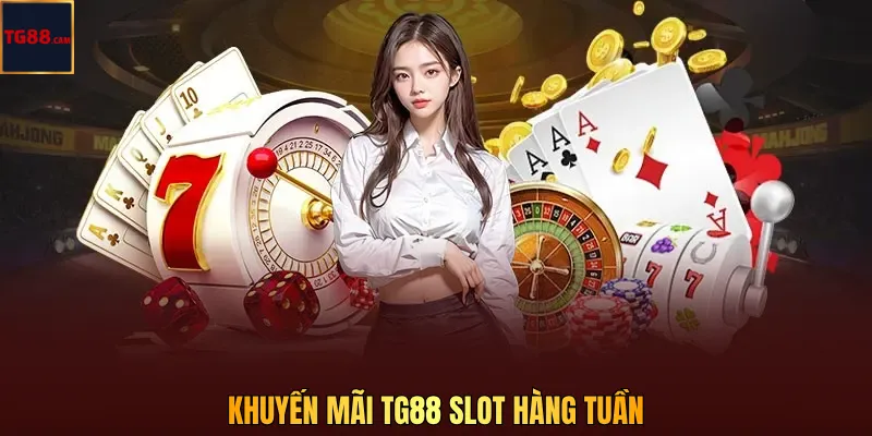 Khuyến Mãi Tg88 Slot Hàng Tuần