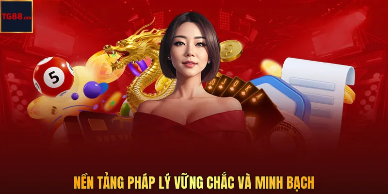 Nền tảng pháp lý vững chắc và minh bạch